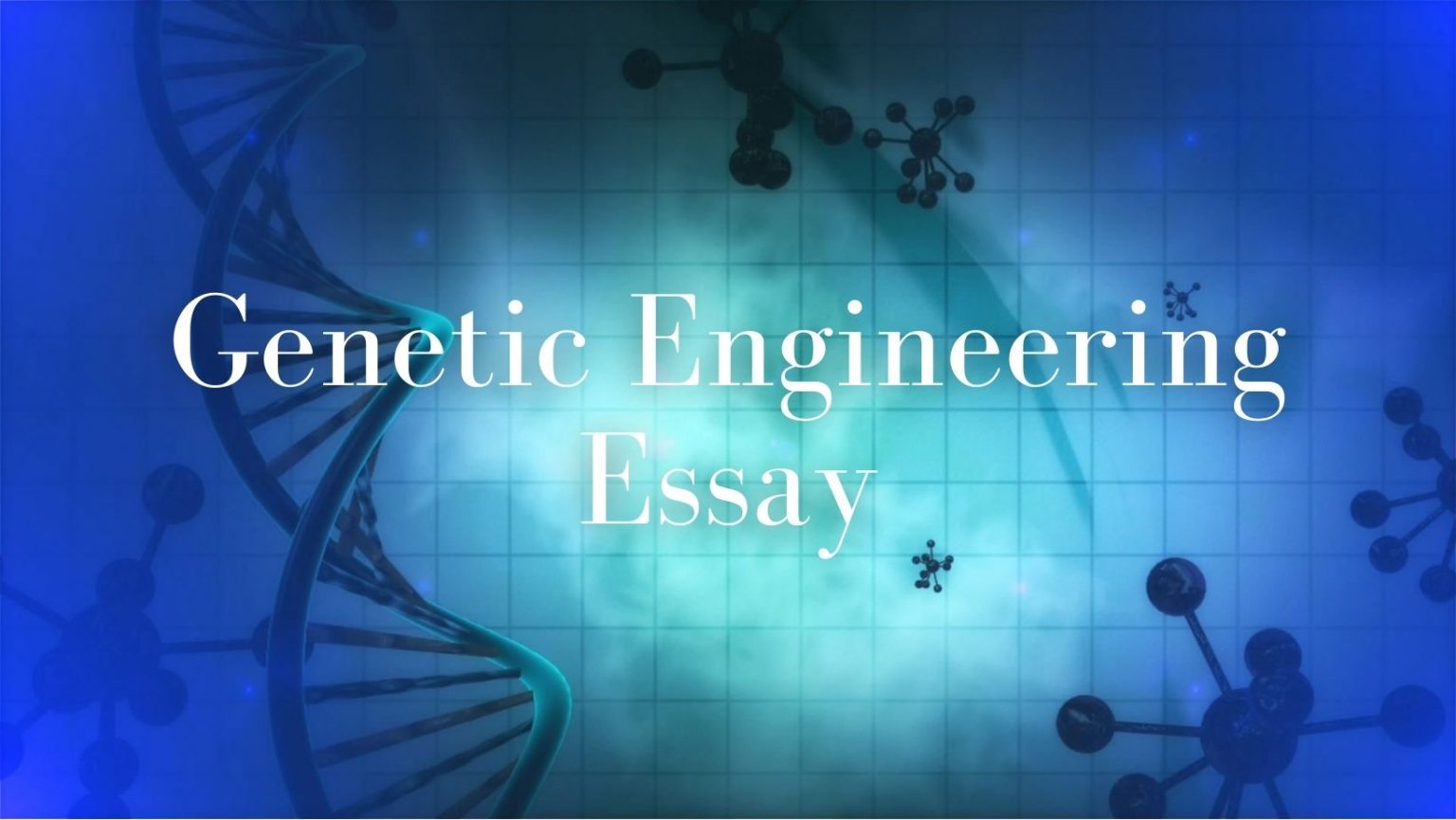 genetic engineering for and against essay