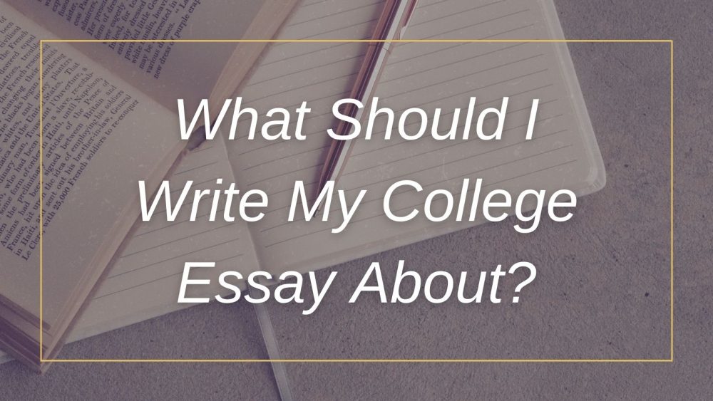 what topic should i write about for my college essay