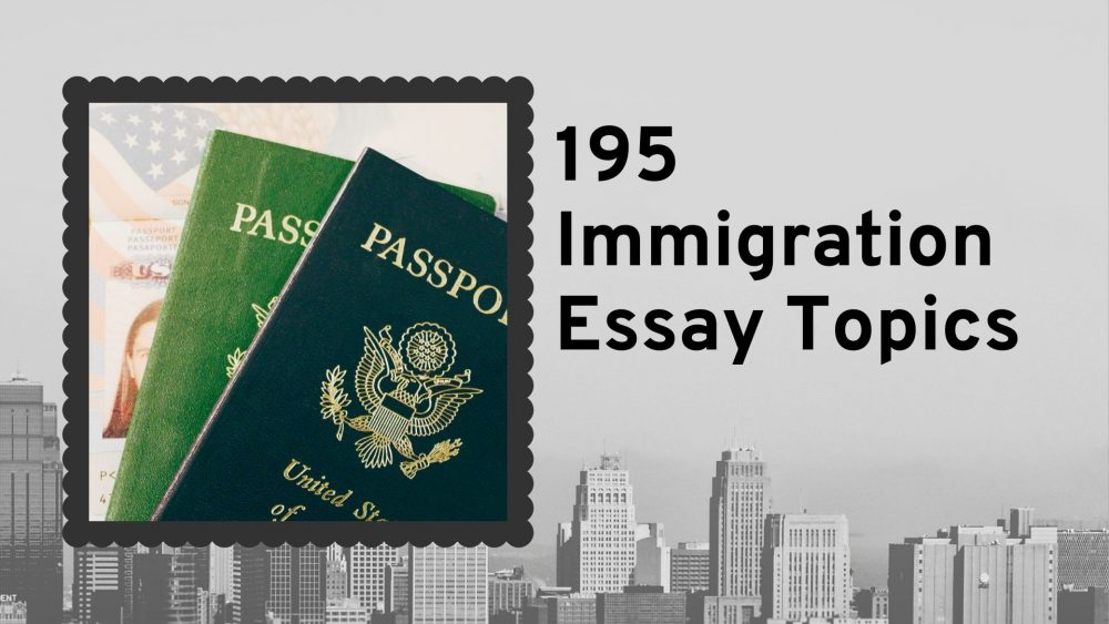 195 Advanced Immigration Essay Topics That Will Score High