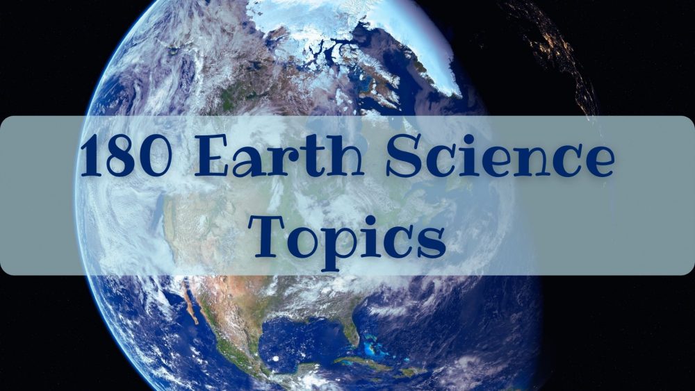 180 Earth Science Topics: Original Ideas For Your Essay