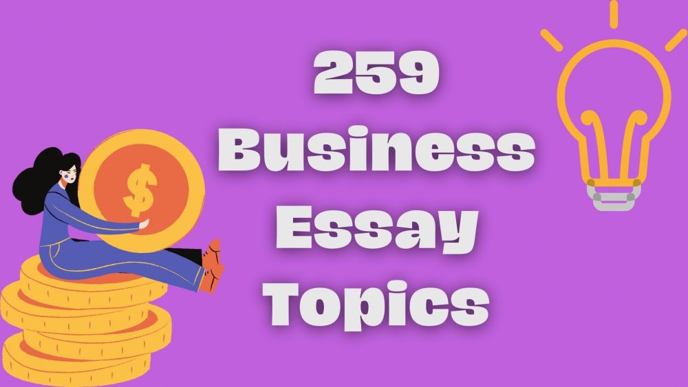 259 Business Essay Topics: Ideas To Impress Your Teacher