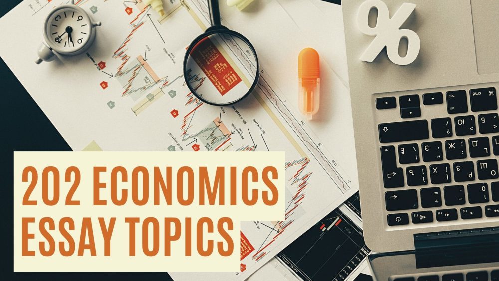 202 Essential Economics Essay Topics You Must Know About