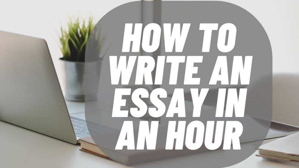 how to write an essay in an hour