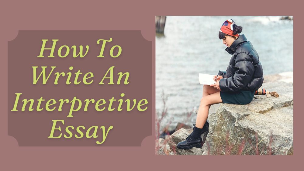 How To Write An Interpretive Essay That Is Interesting And Engaging