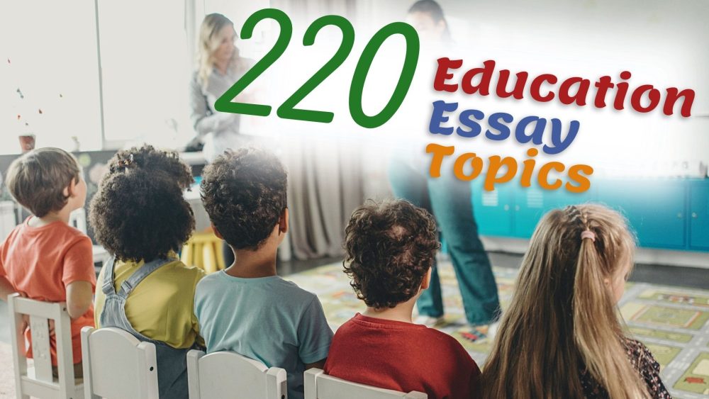 220 Insightful Education Essay Topics That Inspire Greatly