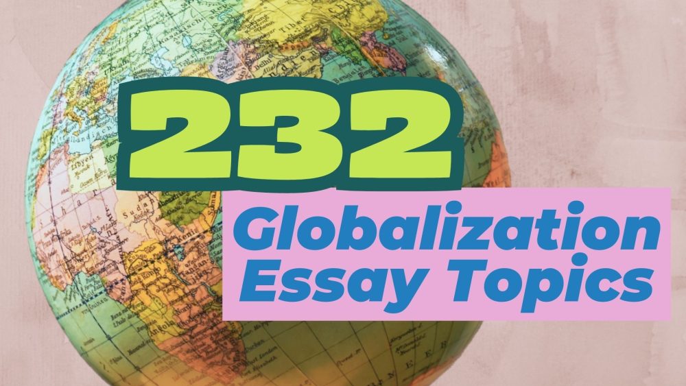 232 Fantastic Globalization Essay Topics That Will Get You Top Grades